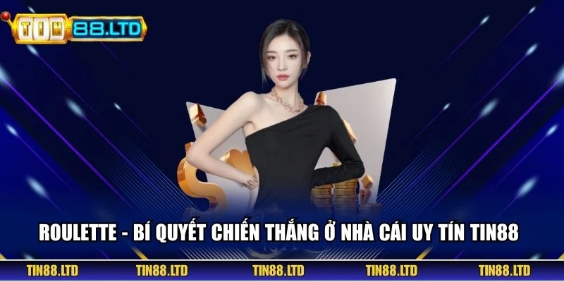 Roulette - Bí Quyết Chiến Thắng Ở Nhà Cái Uy Tín TIN88