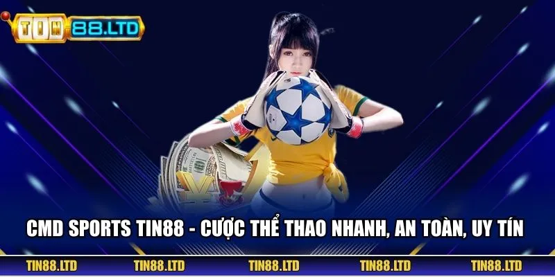 CMD Sports TIN88 - Cược Thể Thao Nhanh, An Toàn, Uy Tín 
