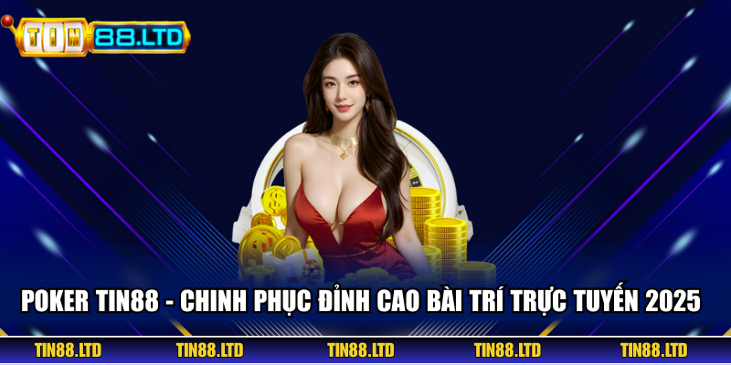 Poker Tin88 - Chinh Phục Đỉnh Cao Bài Trí Trực Tuyến 2025