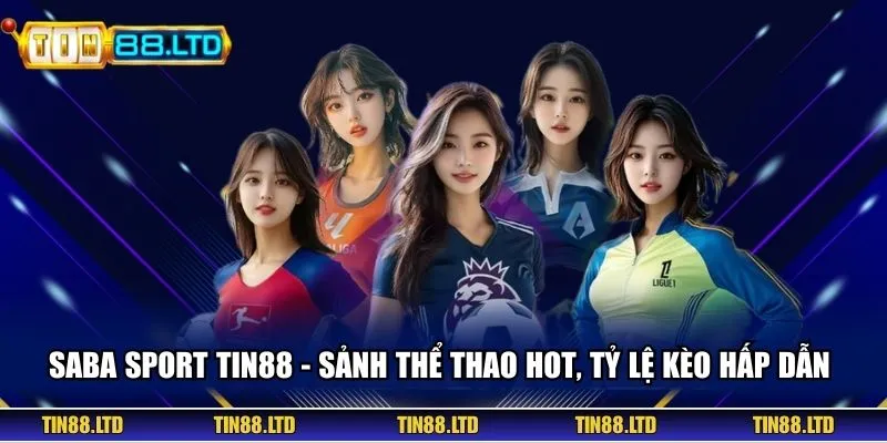 Saba Sport TIN88 - Sảnh Thể Thao Hot, Tỷ lệ Kèo Hấp Dẫn 