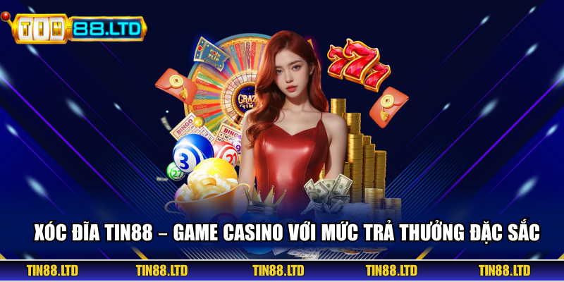 Xóc Đĩa Tin88 – Game Casino Với Mức Trả Thưởng Đặc Sắc